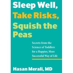 Health Communications Sleep Well, Take Risks, Squish The Peas : Secrets From The Science Of Toddlers For A Happier, More Successful Way Of Life Health Communications Sleep Well, Take Risks, Squish The Peas : Secrets From The Science Of Toddlers For A Happier, More Successful Way Of Life