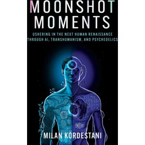 Health Communications Moonshot Moments : Ushering In The Next Human Renaissance Through Ai, Transhumanism, And Psychedelics Health Communications Moonshot Moments : Ushering In The Next Human Renaissance Through Ai, Transhumanism, And Psychedelics