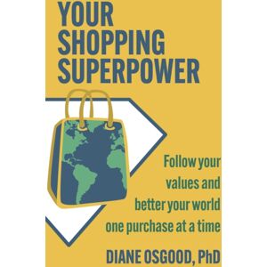 Health Communications Your Shopping Superpower : Follow Your s And Better Your World One Purchase At A Time Health Communications Your Shopping Superpower : Follow Your s And Better Your World One Purchase At A Time