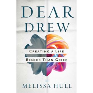 Health Communications Dear Drew : Creating A Life Bigger Than Grief Health Communications Dear Drew : Creating A Life Bigger Than Grief