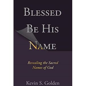 Concordia Publishing House Ltd Blessed Be His Name: Revealing The Sacred Names Of God Concordia Publishing House Ltd Blessed Be His Name: Revealing The Sacred Names Of God