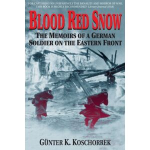 Quarto Publishing Group USA Inc Blood Red Snow : The Memoirs Of A German Soldier On The Eastern Front Quarto Publishing Group USA Inc Blood Red Snow : The Memoirs Of A German Soldier On The Eastern Front