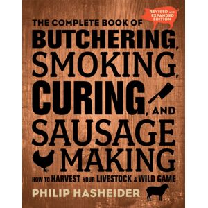 Quarto Publishing Group USA Inc The Complete Book Of Butchering, Smoking, Curing, And Sausage Making : How To Harvest Your Livestock And Wild Game - Revised And Expanded Edition Quarto Publishing Group USA Inc The Complete Book Of Butchering, Smoking, Curing, And Sausage Making : How To Harvest Your Livestock And Wild Game - Revised And Expanded Edition