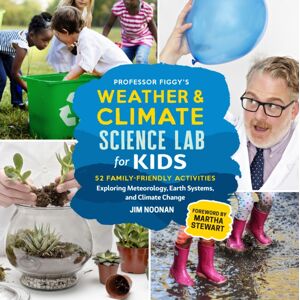 Quarto Publishing Group USA Inc Professor Figgy'S Weather And Climate Science Lab For Kids : 52 Family-Friendly Activities Exploring Meteorology, Earth Systems, And Climate Change Quarto Publishing Group USA Inc Professor Figgy'S Weather And Climate Science Lab For Kids : 52 Family-Friendly Activities Exploring Meteorology, Earth Systems, And Climate Change