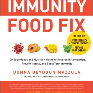 Quarto Publishing Group USA Inc Immunity Food Fix : 100 Superfoods And Nutrition Hacks To Reverse Inflammation, Prevent Illness, And Boost Your Immunity Quarto Publishing Group USA Inc Immunity Food Fix : 100 Superfoods And Nutrition Hacks To Reverse Inflammation, Prevent Illness, And Boost Your Immunity