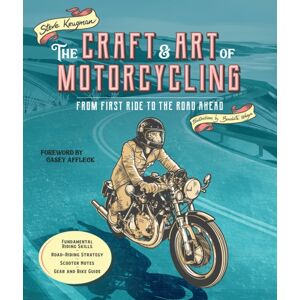 Quarto Publishing Group USA Inc The Craft And Art Of Motorcycling : From First Ride To The Road Ahead - Fundamental Riding Skills, Road-Riding Strategy, Scooter Notes, Gear And Bike Guide Quarto Publishing Group USA Inc The Craft And Art Of Motorcycling : From First Ride To The Road Ahead - Fundamental Riding Skills, Road-Riding Strategy, Scooter Notes, Gear And Bike Guide