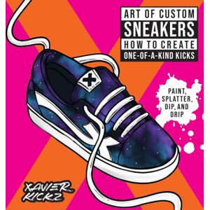 Quarto Publishing Group USA Inc Art Of Custom Sneakers : How To Create One-Of-A-Kind Kicks; Paint, Splatter, Dip, Drip, And Color Quarto Publishing Group USA Inc Art Of Custom Sneakers : How To Create One-Of-A-Kind Kicks; Paint, Splatter, Dip, Drip, And Color
