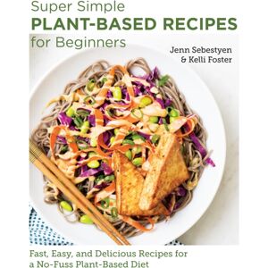 New Shoe Press Super Simple Plant-Based Recipes For Beginners : Fast, Easy, And Delicious Recipes For A No-Fuss Plant-Based Diet New Shoe Press Super Simple Plant-Based Recipes For Beginners : Fast, Easy, And Delicious Recipes For A No-Fuss Plant-Based Diet