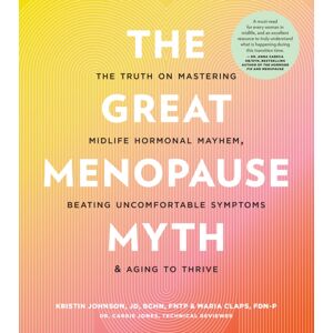Quarto Publishing Group USA Inc The Great Menopause Myth : The Truth On Mastering Midlife Hormonal Mayhem, Beating Uncomfortable Symptoms, And Aging To Thrive Quarto Publishing Group USA Inc The Great Menopause Myth : The Truth On Mastering Midlife Hormonal Mayhem, Beating Uncomfortable Symptoms, And Aging To Thrive