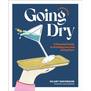 Quarto Publishing Group USA Inc Going Dry: A Workbook : A Practical Guide To Drinking Less And Living More Quarto Publishing Group USA Inc Going Dry: A Workbook : A Practical Guide To Drinking Less And Living More