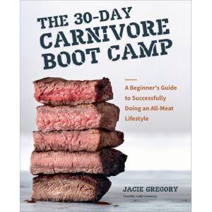 Quarto Publishing Group USA Inc The 30-Day Carnivore Boot Camp : A Beginner’s Guide To Successfully Doing An All-Meat Lifestyle Quarto Publishing Group USA Inc The 30-Day Carnivore Boot Camp : A Beginner’s Guide To Successfully Doing An All-Meat Lifestyle