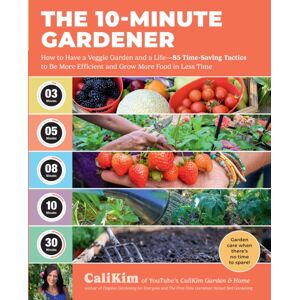 Quarto Publishing Group USA Inc The 10-Minute Gardener : How To Have A Veggie Garden And A Life—85 Time-Saving Tactics To Be More Efficient And Grow More Food In Less Time Quarto Publishing Group USA Inc The 10-Minute Gardener : How To Have A Veggie Garden And A Life—85 Time-Saving Tactics To Be More Efficient And Grow More Food In Less Time