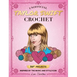 Quarto Publishing Group USA Inc Unofficial Taylor Swift Crochet : 20+ Projects Inspired By The Music And Style Icon Quarto Publishing Group USA Inc Unofficial Taylor Swift Crochet : 20+ Projects Inspired By The Music And Style Icon