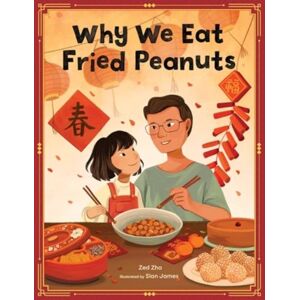 Quarto Publishing Group USA Inc Why We Eat Fried Peanuts : A Celebration Of Family And Lunar Year Traditions Quarto Publishing Group USA Inc Why We Eat Fried Peanuts : A Celebration Of Family And Lunar Year Traditions