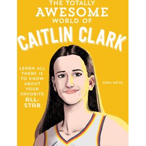 Quarto Publishing Group USA Inc The Totally Awesome World Of Caitlin Clark : Learn All There Is To Know About Your Favorite All-Star Quarto Publishing Group USA Inc The Totally Awesome World Of Caitlin Clark : Learn All There Is To Know About Your Favorite All-Star