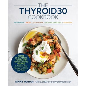 Quarto Publishing Group USA Inc The Thyroid30® Cookbook : Three 30-Day Meal Plans And 100 Delicious Recipes To Restore Your Energy And Help You Thrive Quarto Publishing Group USA Inc The Thyroid30® Cookbook : Three 30-Day Meal Plans And 100 Delicious Recipes To Restore Your Energy And Help You Thrive