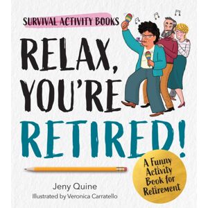 Quarto Publishing Group USA Inc Relax, You'Re Retired! : A Funny Activity Book For Retirement Quarto Publishing Group USA Inc Relax, You'Re Retired! : A Funny Activity Book For Retirement