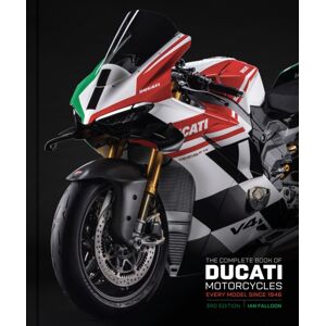 Quarto Publishing Group USA Inc The Complete Book Of Ducati Motorcycles Third Edition : Every Model Since 1946 Quarto Publishing Group USA Inc The Complete Book Of Ducati Motorcycles Third Edition : Every Model Since 1946