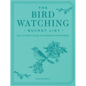 Quarto Publishing Group USA Inc Bird-Watching Bucket List : The Ultimate Guide For Birding Adventures Quarto Publishing Group USA Inc Bird-Watching Bucket List : The Ultimate Guide For Birding Adventures