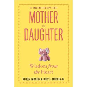 Workman Publishing Mother To Daughter : Shared Wisdom From The Heart Workman Publishing Mother To Daughter : Shared Wisdom From The Heart