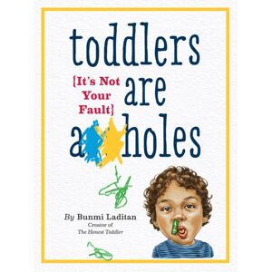 Workman Publishing Toddlers Are A**holes : It'S Not Your Fault Workman Publishing Toddlers Are A**holes : It'S Not Your Fault