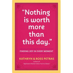 Workman Publishing "Nothing Is Worth More Than This Day." : Finding Joy In Every Moment Workman Publishing "Nothing Is Worth More Than This Day." : Finding Joy In Every Moment