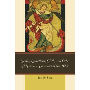 University Press of America Lucifer, Leviathan, Lilith, And Other Mysterious Creatures Of The Bible University Press of America Lucifer, Leviathan, Lilith, And Other Mysterious Creatures Of The Bible