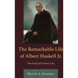 University Press of America The Remarkable Life Of Albert Haskell, Jr. : The King Of Crown City University Press of America The Remarkable Life Of Albert Haskell, Jr. : The King Of Crown City