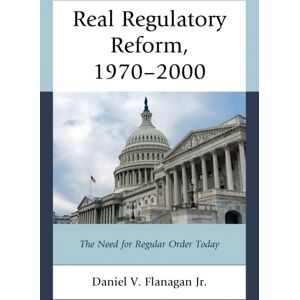 University Press of America Real Regulatory Reform, 1970–2000 : The Need For Regular Order Today University Press of America Real Regulatory Reform, 1970–2000 : The Need For Regular Order Today