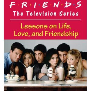 Running Press Friends: The Television Series : Lessons On Life, Love, And Friendship Running Press Friends: The Television Series : Lessons On Life, Love, And Friendship