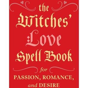 Running Press The Witches' Love Spell Book : For Passion, Romance, And Desire Running Press The Witches' Love Spell Book : For Passion, Romance, And Desire