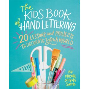 Running Press,U.S. The Kids' Book Of Hand Lettering : 20 Lessons And Projects To Decorate Your World Running Press,U.S. The Kids' Book Of Hand Lettering : 20 Lessons And Projects To Decorate Your World