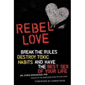 Running Press,U.S. Rebel Love : Break The Rules, Destroy Toxic Habits, And Have The Sex Of Your Life Running Press,U.S. Rebel Love : Break The Rules, Destroy Toxic Habits, And Have The Sex Of Your Life