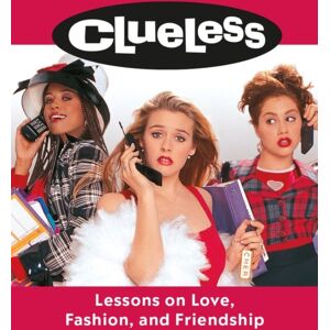 Running Press Clueless: Lessons On Love, Fashion, And Friendship Running Press Clueless: Lessons On Love, Fashion, And Friendship