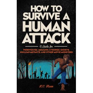 Running Press,U.S. How To Survive A Human Attack : A Guide For Werewolves, Mummies, Cyborgs, Ghosts, Nuclear Mutants, And Other Movie Monsters Running Press,U.S. How To Survive A Human Attack : A Guide For Werewolves, Mummies, Cyborgs, Ghosts, Nuclear Mutants, And Other Movie Monsters