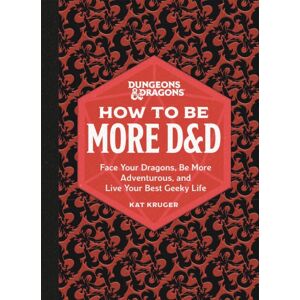 Running Press,U.S. Dungeons & Dragons: How To Be More D&d : Face Your Dragons, Be More Adventurous, And Live Your Geeky Life Running Press,U.S. Dungeons & Dragons: How To Be More D&d : Face Your Dragons, Be More Adventurous, And Live Your Geeky Life