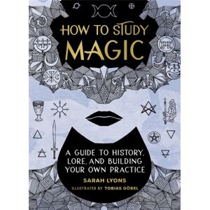 Running Press,U.S. How To Study Magic : A Guide To History, Lore, And Building Your Own Practice Running Press,U.S. How To Study Magic : A Guide To History, Lore, And Building Your Own Practice