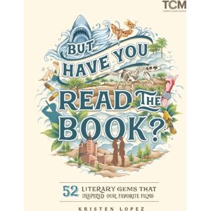 Running Press,U.S. But Have You Read The Book? : 52 Literary Gems That Inspired Our Favorite Films Running Press,U.S. But Have You Read The Book? : 52 Literary Gems That Inspired Our Favorite Films