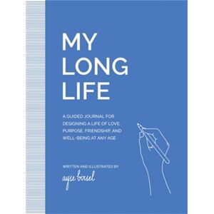 Running Press,U.S. My Long Life : A Guided Journal For Designing A Life Of Love, Purpose, Well-Being, And Friendship At Any Age Running Press,U.S. My Long Life : A Guided Journal For Designing A Life Of Love, Purpose, Well-Being, And Friendship At Any Age