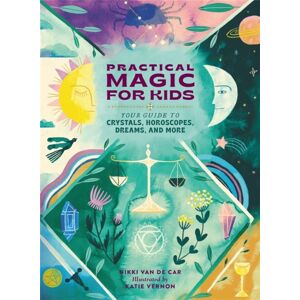 Running Press,U.S. Practical Magic For Kids : Your Guide To Crystals, Horoscopes, Dreams, And More Running Press,U.S. Practical Magic For Kids : Your Guide To Crystals, Horoscopes, Dreams, And More