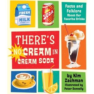 Running Press,U.S. There'S No Cream In Cream Soda : Facts And Folklore About Our Favorite Drinks Running Press,U.S. There'S No Cream In Cream Soda : Facts And Folklore About Our Favorite Drinks
