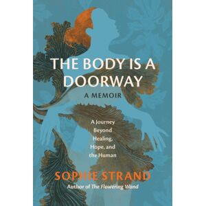 Running Press,U.S. The Body Is A Doorway: A Memoir : A Journey Beyond Healing, Hope, And The Human Running Press,U.S. The Body Is A Doorway: A Memoir : A Journey Beyond Healing, Hope, And The Human