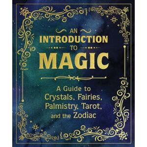 Running Press,U.S. An Introduction To Magic : A Guide To Crystals, Fairies, Palmistry, Tarot, And The Zodiac Running Press,U.S. An Introduction To Magic : A Guide To Crystals, Fairies, Palmistry, Tarot, And The Zodiac
