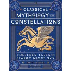 Running Press,U.S. Classical Mythology Of The Constellations : Timeless Tales Of The Starry Night Sky Running Press,U.S. Classical Mythology Of The Constellations : Timeless Tales Of The Starry Night Sky