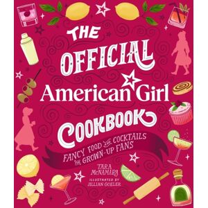 Running Press,U.S. The Official American Girl Cookbook : Fancy Food And Cocktails For Grown-Up Fans Running Press,U.S. The Official American Girl Cookbook : Fancy Food And Cocktails For Grown-Up Fans