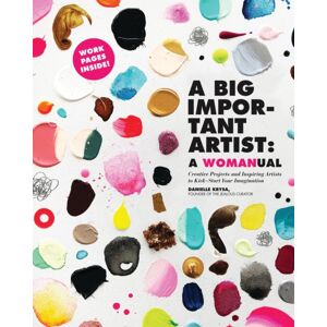Running Press,U.S. A Big Important Artist: A Womanual : Creative Projects And Inspiring Artists To Kick-Start Your Imagination Running Press,U.S. A Big Important Artist: A Womanual : Creative Projects And Inspiring Artists To Kick-Start Your Imagination