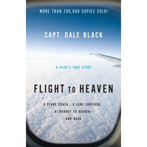 Baker Publishing Group Flight To Heaven – A Plane Crash...A Lone Survivor...A Journey To Heaven––and Back Baker Publishing Group Flight To Heaven – A Plane Crash...A Lone Survivor...A Journey To Heaven––and Back