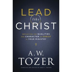 Baker Publishing Group Lead Like Christ – Reflecting The Qualities And Character Of Christ In Your Ministry Baker Publishing Group Lead Like Christ – Reflecting The Qualities And Character Of Christ In Your Ministry