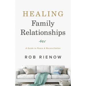 Baker Publishing Group Healing Family Relationships - A Guide To Peace And Reconciliation Baker Publishing Group Healing Family Relationships - A Guide To Peace And Reconciliation