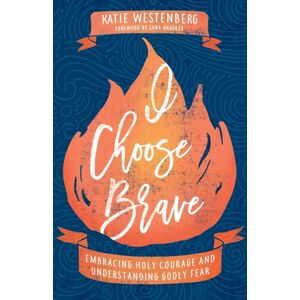 Baker Publishing Group I Choose Brave - Embracing Holy Courage And Understanding Godly Fear Baker Publishing Group I Choose Brave - Embracing Holy Courage And Understanding Godly Fear